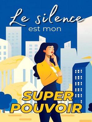 cover image of Le Silence est Votre Superpouvoir